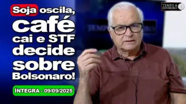 Soja oscila e café tem ajuste negativo em Londres e em NY. Julgamento de Bolsonaro no STF