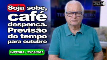 Soja sobe, café despenca. Lula “esbarra” com Trump na ONU. Previsão do tempo para outubro