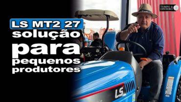 LS Tractor destaca o diferencial do MT2-27, solução para pequenos produtores