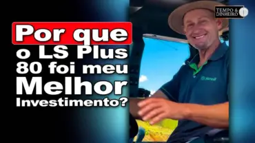 LS Tractor: Itamar Heinzen diz que o LS Plus 80 foi uma das melhores escolhas para sua produção
