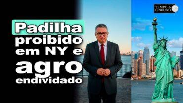 Padilha barrado em NY enquanto dívidas do agro continuam crescendo