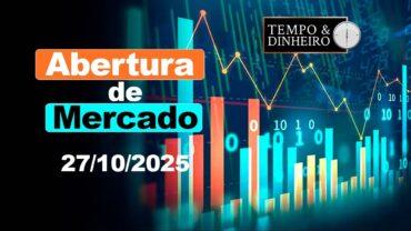 Abertura de Mercado – 27/10/2025