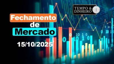 Fechamento de Mercado – 15/10/2025