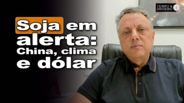 Soja de olho na China, clima no Brasil, dólar e nos embarques dos EUA, informa Ênio Fernandes