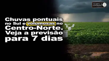 Chuvas pontuais no Sul e volumosas no Centro-Norte. Veja a previsão para 7 dias