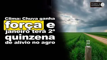 Clima: Chuva ganha força e janeiro terá 2ª quinzena de alívio no agro